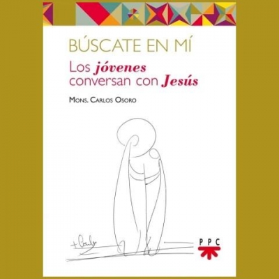 &quot;Búscame en ti. Los jóvenes conversan con Jesús&quot; Nuevo libro de D. Carlos Osoro